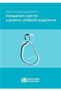 Who Recommendations on Intrapartum Care for a Positive Childbirth Experience