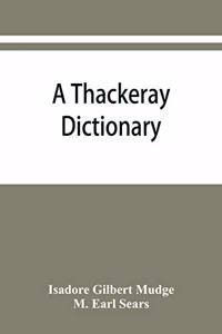 A Thackeray dictionary; the characters and scenes of the novels and short stories alphabetically arranged