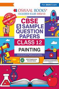 Oswaal | CBSE | 5 Sample Question Papers | Class 12 | Painting (For 2025 Exam)