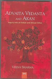 Advaita Vedanta and Akan: Inquiry into an Indian and African Ethos