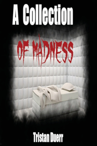 A Collection of Madness