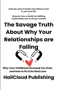 Savage Truth About Why Your Relationships are Failing