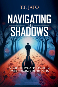 Navigating the Shadows A Cognitive Approach to Overcoming Depression