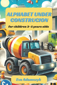 Alphabet Under Construcion for Children 3-5 Years Olds.
