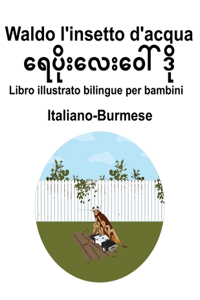 Italiano-Burmese Waldo l'insetto d'acqua Libro illustrato bilingue per bambini