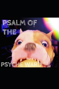 Psalm of the Psyche Ward