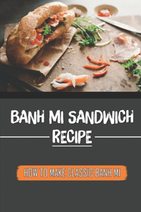 Banh Mi Sandwich Recipe