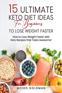 15 Ultimate Keto Diet Ideas for Beginners to Lose Weight Faster