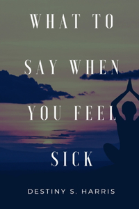 What To Say When You're Feeling Sick