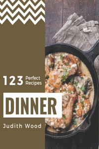 123 Perfect Dinner Recipes