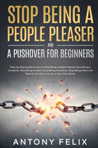 Stop Being A People Pleaser And A Pushover For Beginners
