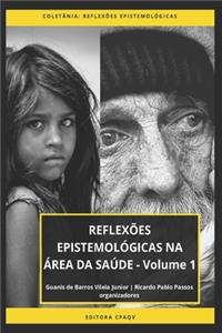REFLEXÕES EPISTEMOLÓGICAS NA ÁREA DA SAÚDE - Volume 1