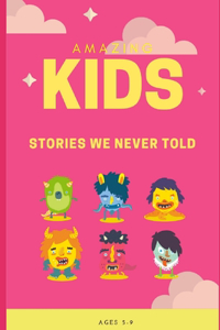 Amazing Kids: Stories We Never Told: Ages 5-12