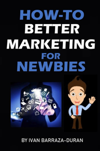How-To Better Marketing For Newbies
