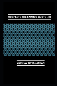 Complete The Famous Quote - 39