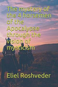 mystery of the 4 horsemen of the Apocalypse through the vision of mysticism