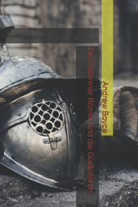 Die Antoniner Römer und die Gladiatoren
