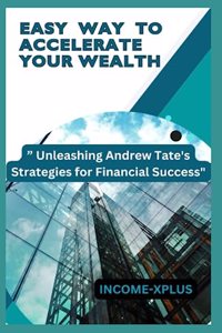 Easy Way to Accelerate Your Wealth: Unleashing Andrew Tate's Strategies for Financial Success