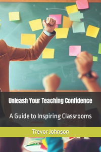 Unleash Your Teaching Confidence