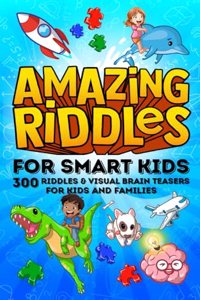 Amazing Riddles for Smart Kids, 300 Riddles and Visual Brainteasers for Kids and Families