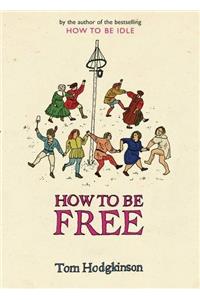 How To Be Free