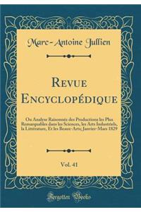 Revue EncyclopÃ©dique, Vol. 41: Ou Analyse RaisonnÃ©e Des Productions Les Plus Remarquables Dans Les Sciences, Les Arts Industriels, La LittÃ©rature, Et Les Beaux-Arts; Janvier-Mars 1829 (Classic Reprint)