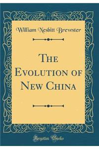 The Evolution of New China (Classic Reprint)