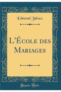 L'ï¿½cole Des Mariages (Classic Reprint)