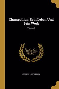 Champollion; Sein Leben Und Sein Werk; Volume 1