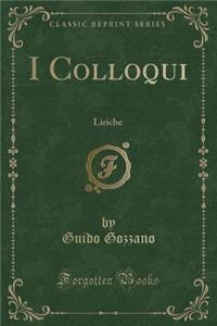 I Colloqui: Liriche (Classic Reprint)