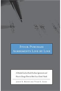 Stock Purchase Agreements Line by Line: A Detailed Look at Stock Purchase Agreements and How to Change Them to Meet Your Clients' Needs