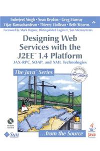 Designing Web Services with the J2EE 1.4 Platform: JAX-RPC, SOAP, and XML Technologies