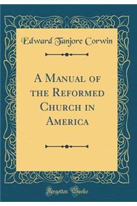 A Manual of the Reformed Church in America (Classic Reprint)