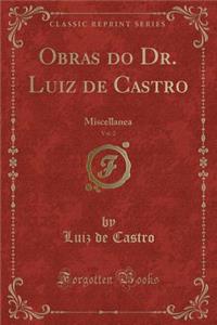 Obras Do Dr. Luiz de Castro, Vol. 2: Miscellanea (Classic Reprint)