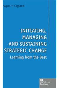 Initiating, Managing and Sustaining Strategic Change