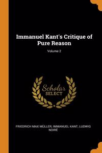 Immanuel Kant's Critique of Pure Reason; Volume 2