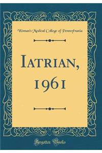 Iatrian, 1961 (Classic Reprint)