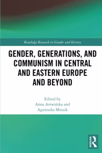 Gender, Generations, and Communism in Central and Eastern Europe and Beyond