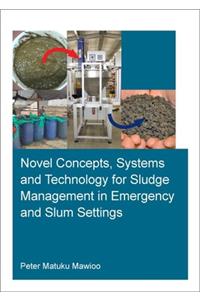 Novel Concepts, Systems and Technology for Sludge Management in Emergency and Slum Settings