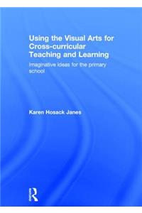 Using the Visual Arts for Cross-Curricular Teaching and Learning