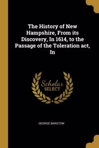The History of New Hampshire, From its Discovery, In 1614, to the Passage of the Toleration act, In