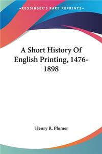 Short History Of English Printing, 1476-1898