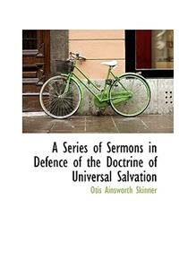 A Series of Sermons in Defence of the Doctrine of Universal Salvation