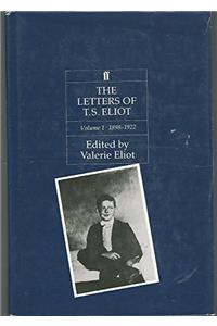 The Letters of T. S. Eliot  Volume 1: 1898-1922