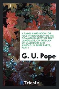 A Tamil Hand-Book: Or Full Introduction to the Common Dialect of That Language