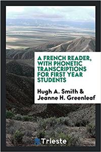 French Reader, with Phonetic Transcriptions for First Year Students