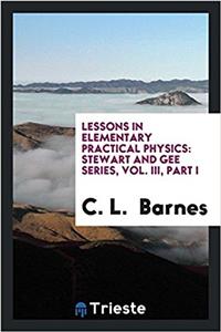 Lessons in Elementary Practical Physics