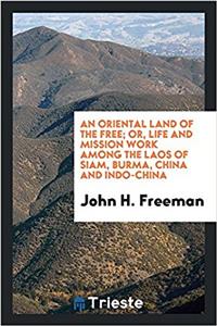Oriental Land of the Free; Or, Life and Mission Work Among the Laos of Siam, Burma, China and Indo-China