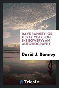 Dave Ranney; Or, Thirty Years on the Bowery; An Autobiography