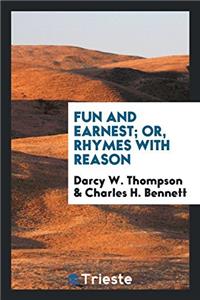Fun and Earnest; Or, Rhymes with Reason